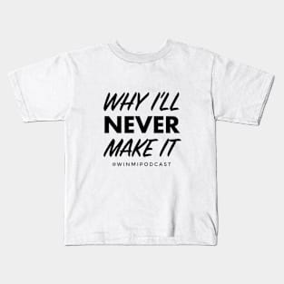 Why I’ll Never Make It Logo Kids T-Shirt